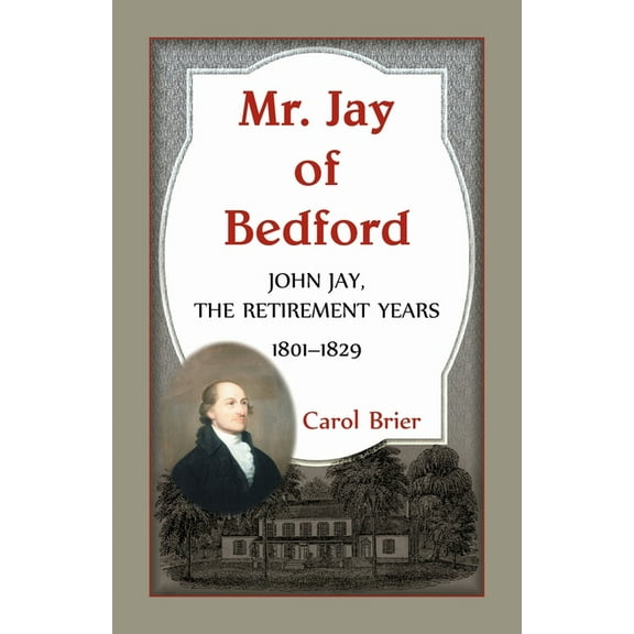 Mr. Jay of Bedford: John Jay, the Retirement Years, 1801-1829, (Paperback)