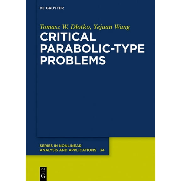 de Gruyter Nonlinear Analysis and Applic Critical Parabolic-Type Problems, Book 34, (Hardcover)