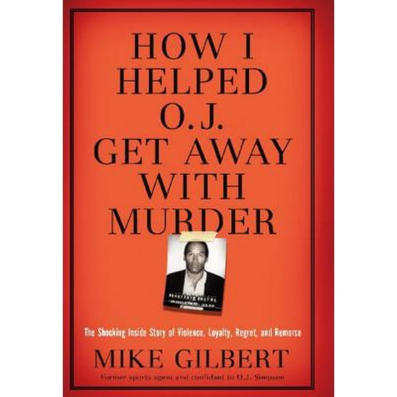 Pre-Owned How I Helped O.J. Get Away with Murder: The Shocking Inside Story of Violence, Loyalty, Regret, and Remorse (Hardcover) 1596985518 9781596985513