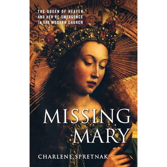 Missing Mary: The Queen of Heaven and Her Re-Emergence in the Modern Church, (Paperback)
