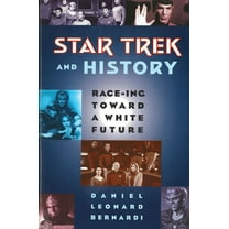 Star Trek and History: Race-ing toward a White Future, (Paperback)