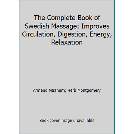 The Complete Book of Swedish Massage: Improves Circulation, Digestion, Energy, Relaxation [Paperback - Used]