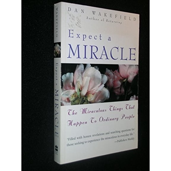 Pre-Owned Expect a Miracle: The Miraculous Things That Happen to Ordinary People (Paperback) 006069226X 9780060692261