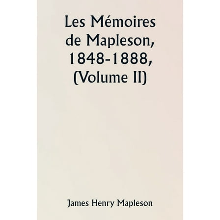 Les MÃ©moires de Mapleson, 1848-1888, (Volume II), (Paperback)
