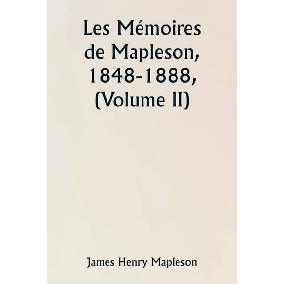 Les Mémoires de Mapleson, 1848-1888, (Volume II), (Paperback)