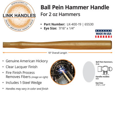 

Link Handles 65530 10 Ball Pein Machinist Hammer Handle For 2 Oz Hammers (min qty 12 each)