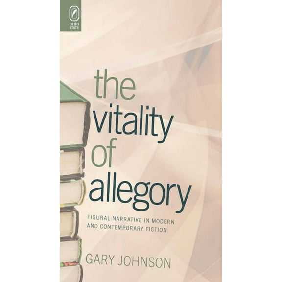 Theory and Interpretation of Narrative The Vitality of Allegory: Figural Narrative in Modern and Contemporary Fiction, (Paperback)