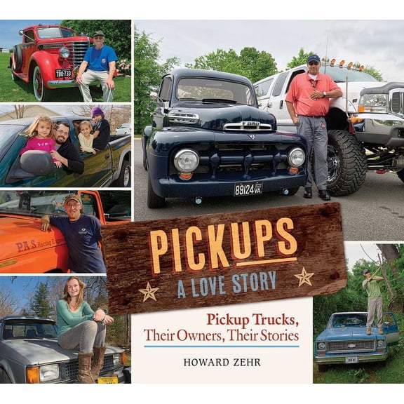Pickups A Love Story : Pickup Trucks, Their Owners, Theirs Stories (Hardcover)