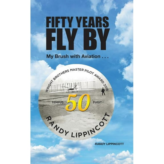 Fifty Years Fly By: My Brush with Aviation . . . (Hardcover)