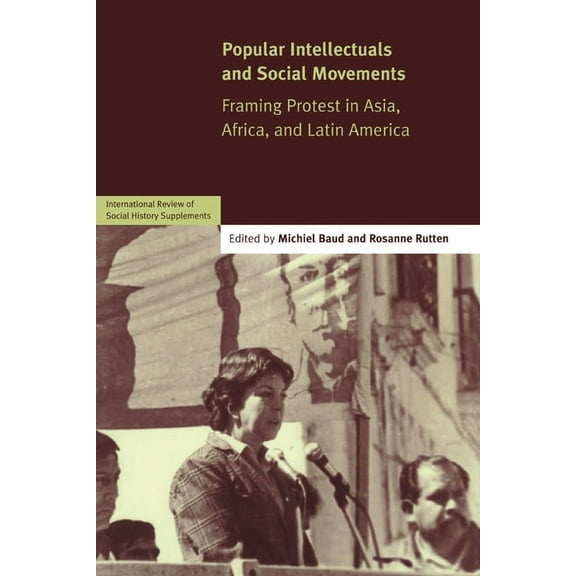 International Review of Social History S Popular Intellectuals and Social Movements: Framing Protest in Asia, Africa, and Latin America, Book 12, (Paperback)