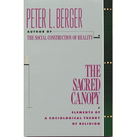 The Sacred Canopy Elements Of A Sociological Theory Of Religion The Sacred Canopy Elements Of A Sociological Theory Of Religion