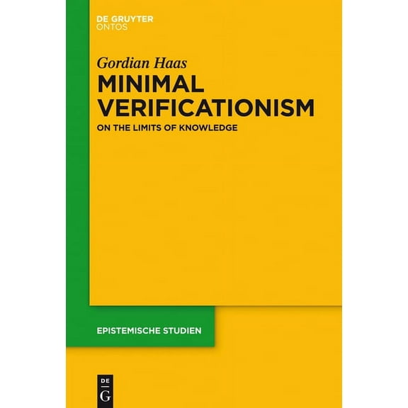 Epistemische Studien / Epistemic Studies Minimal Verificationism: On the Limits of Knowledge, Book 31, (Hardcover)