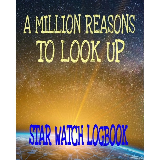 A Million Reasons To Look Up Star Watch Logbook Galaxy Stars Observation Logbook 8x10 100 Pages Notebook Paperback Walmart Com Walmart Com A Million Reasons To Look Up Star Watch Logbook Galaxy Stars Observation Logbook 8x10 100 Pages Notebook Paperback Walmart Com Walmart Com