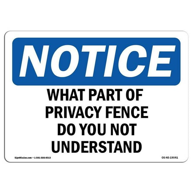 SignMission OS-NS-A-1218-L-19041 12 x 18 in. OSHA Notice Sign - What Part of Privacy Fence Do You Not Understand