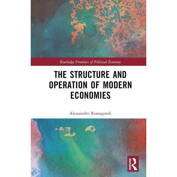Routledge Frontiers of Political Economy The Structure and Operation of Modern Economies, (Hardcover)