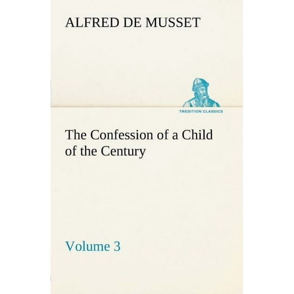 The Confession of a Child of the Century - Volume 3 (Paperback)