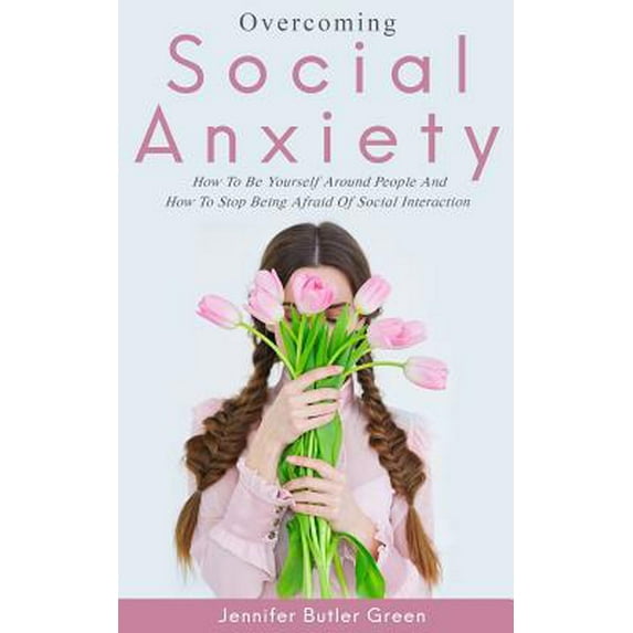 Pre-Owned Overcoming Social Anxiety: How to Be Yourself and How to Stop Being Afraid of Social Interaction (Paperback) 1794205306 9781794205307