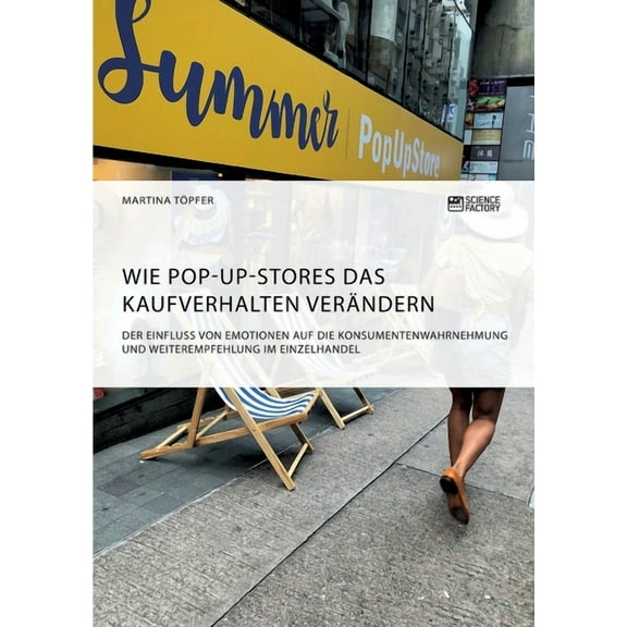 Wie Pop-Up-Stores das Kaufverhalten verändern. Der Einfluss von Emotionen auf die Konsumentenwahrnehmung und Weiterempfe, (Paperback)