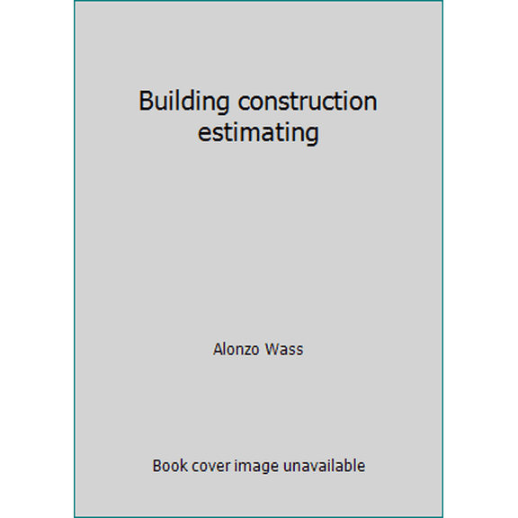 Pre-Owned Building construction estimating (Hardcover) 013087387X 9780130873873