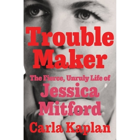 Pre-Owned Troublemaker: The Fierce, Unruly Life of Jessica Mitford (Hardcover) 0061578940 9780061578946