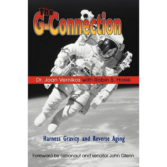 THE G-CONNECTION: HARNESS GRAVITY AND REVERSE AGING Paperback 0595329314 9780595329311 Joan Vernikos