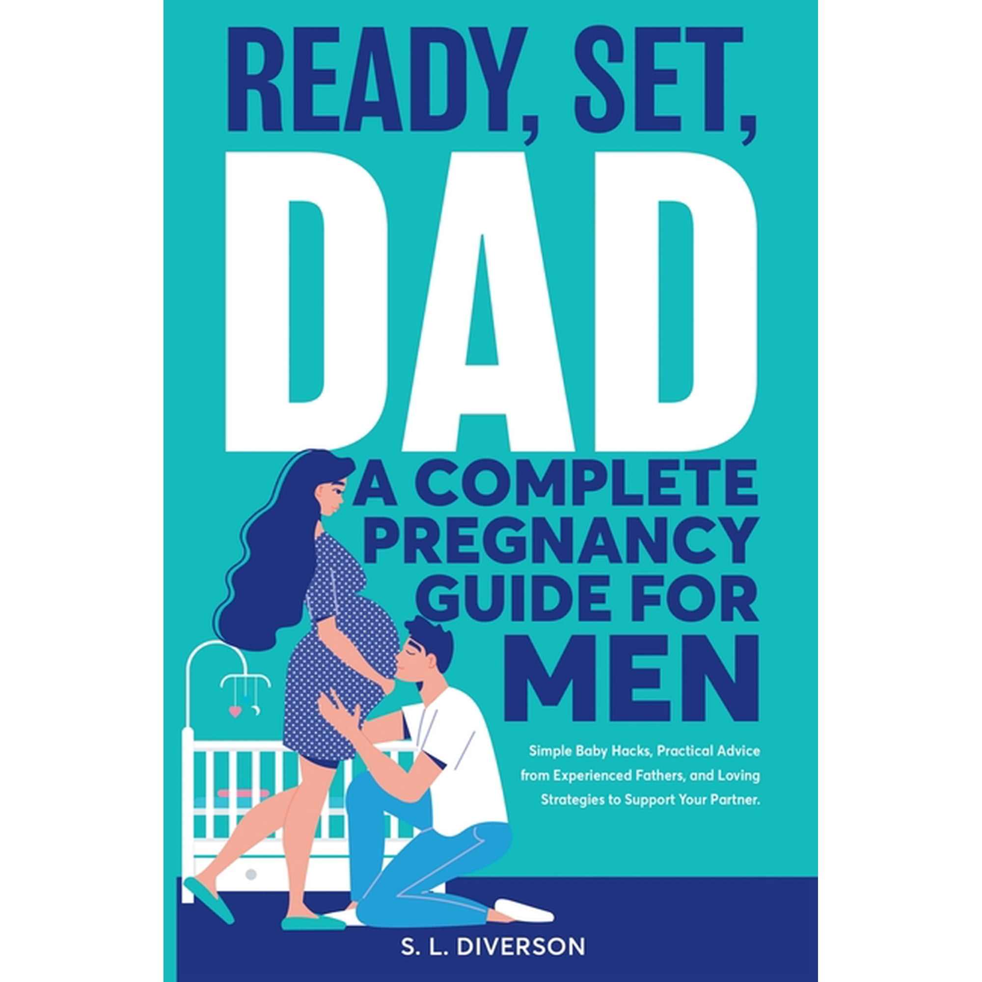 Ready, Set, Dad - A Complete Pregnancy Guide for Men, (Paperback)
