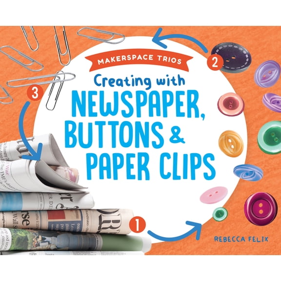 Makerspace Trios Creating with Newspaper, Buttons & Paper Clips, (Hardcover)
