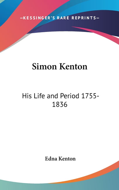 Simon Kenton : His Life and Period 1755-1836 (Hardcover) - Walmart.com