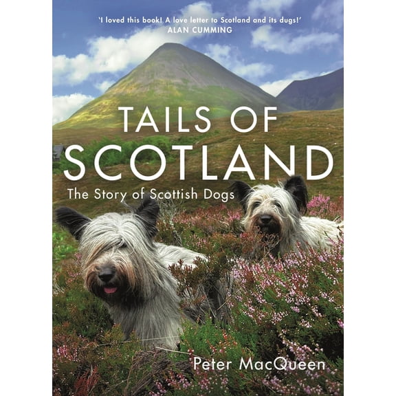 Tails of Scotland: The Story of Scottish Dogs, (Hardcover)