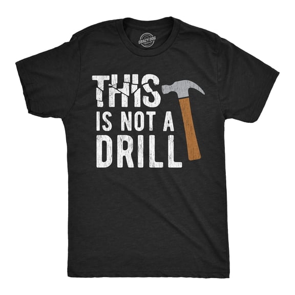 Mens This Is Not A Drill T Shirt Tools Hammer Shirt for Dad Funny Father's Day Idea Tee Graphic Tees