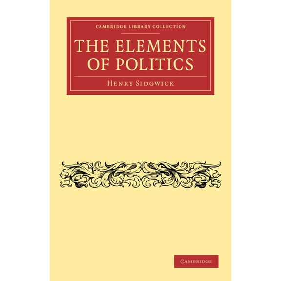 Cambridge Library Collection - Philosoph The Elements of Politics, (Paperback)