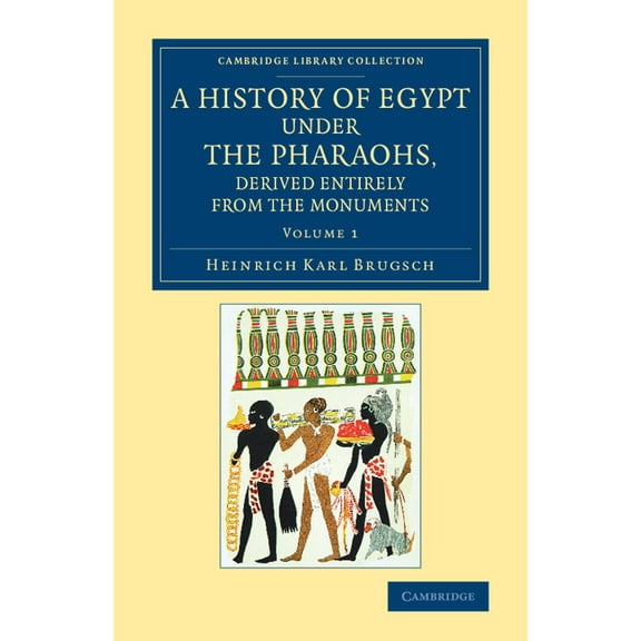 Cambridge Library Collection - Egyptolog A History of Egypt under the Pharaohs, Derived Entirely from the Monuments, (Paperback)
