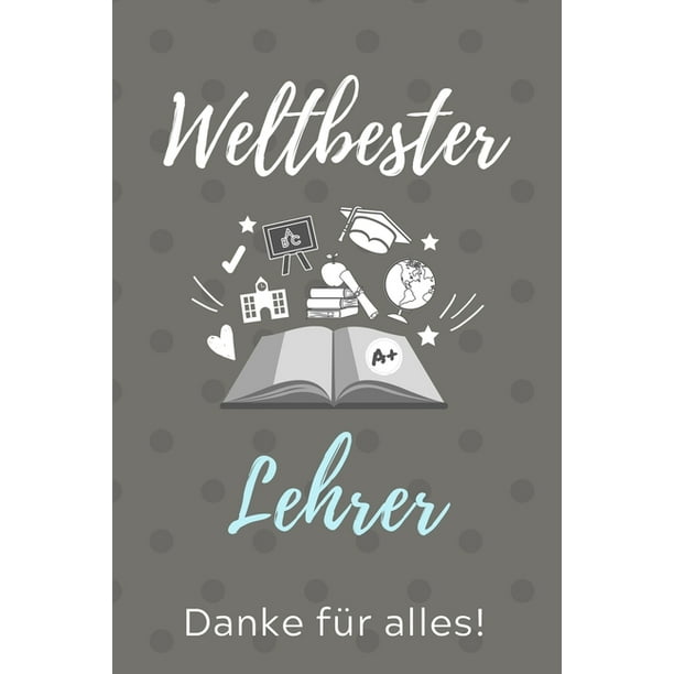 Weltbester Lehrer Danke Fur Alles A5 52 Wochenkalender Geschenkidee Fur Lehrer Erzieher Abschiedsgeschenk Grundschule Klassengeschenk Dankeschon Lehrerplaner Buch Zum Schulabschluss Paper Walmart Com Walmart Com