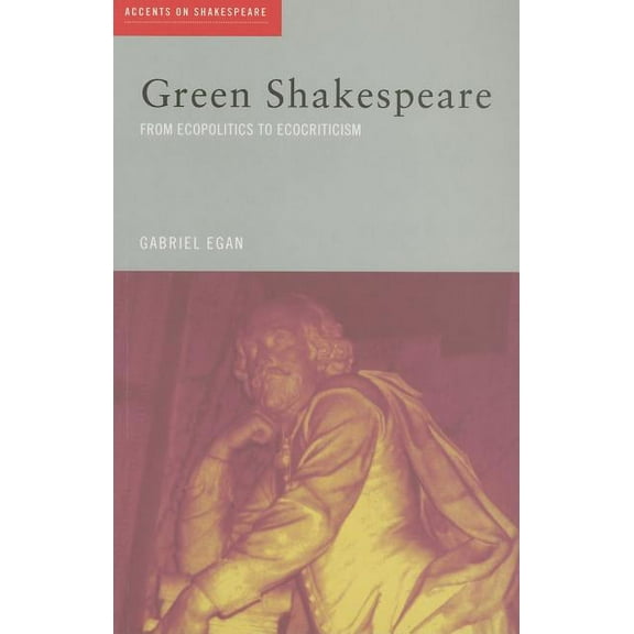 Accents on Shakespeare Green Shakespeare: From Ecopolitics to Ecocriticism, (Paperback)