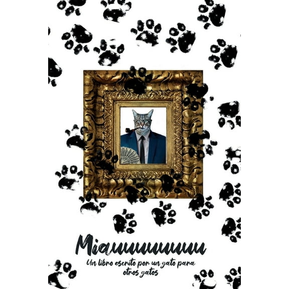 Miauuuuuuuuuuu: Un libro escrito por un gato para otros gatos, (Paperback)