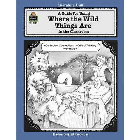- Literature Units: A Guide for Using Where the Wild Things Are in the Classroom (Other)