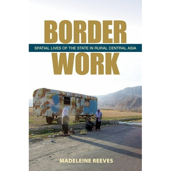 Culture and Society After Socialism: Border Work: Spatial Lives of the State in Rural Central Asia (Paperback)