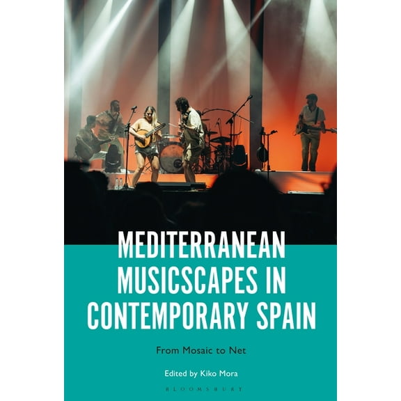 Mediterranean Musicscapes in Contemporary Spain: From Mosaic to Net, (Paperback)