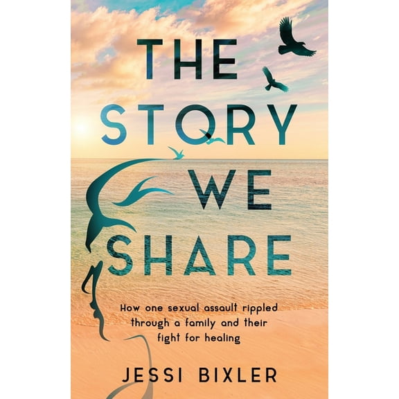 The Story We Share: How one sexual assault rippled through a family and their fight for healing, (Paperback)