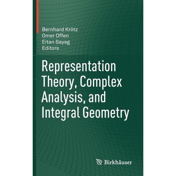 Representation Theory, Complex Analysis, and Integral Geometry, (Hardcover)