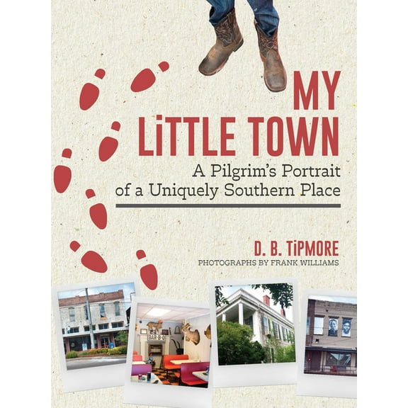 My Little Town: A Pilgrim's Portrait of a Uniquely Southern Place, (Hardcover)