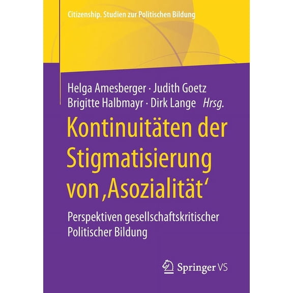 Citizenship. Studien Zur Politischen Bil Kontinuitäten Der Stigmatisierung Von, Asozialität': Perspektiven Gesellschaftskritischer Politischer Bildung, (Paperback)