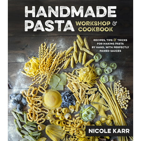Handmade Pasta Workshop & Cookbook : Recipes, Tips & Tricks for Making Pasta by Hand, with Perfectly Paired