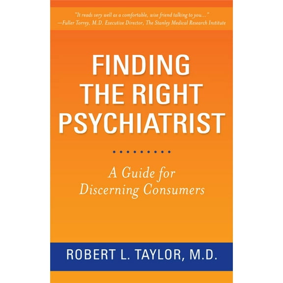 Finding the Right Psychiatrist : A Guide for Discerning Consumers (Hardcover)