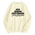 thumbnail image 3 of Mom Grandma Great Grandma I Just Keep Getting Better Sweatshirts for Women 2025 Long Sleeve Crewneck Pullover Tops, 3 of 6