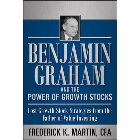 Benjamin-Graham-and-the-Power-of-Growth-Stocks--Lost-Growth-Stock-Strategies-from-the-Father-of-Value-Investing
