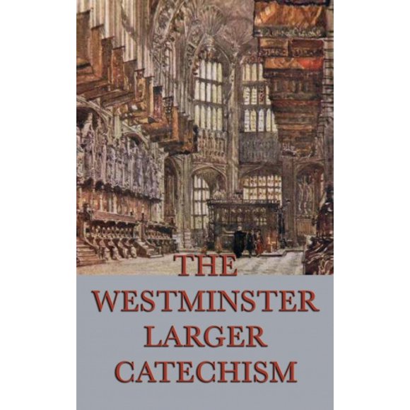 The Westminster Larger Catechism