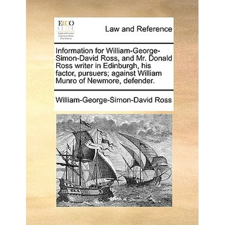 Information for William-George-Simon-David Ross, and Mr. Donald Ross Writer in Edinburgh, His Factor, Pursuers; Against William Munro of Newmore,