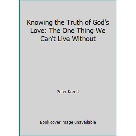 Pre-Owned Knowing the Truth of God's Love: The One Thing We Can't Live Without (Hardcover) 0892836342 9780892836345