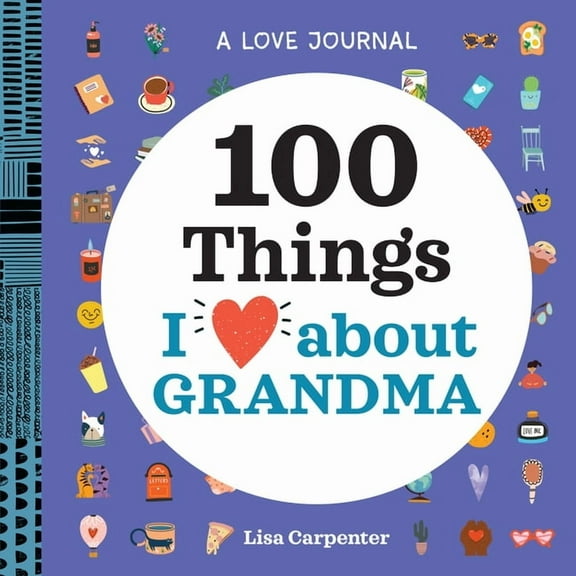 Things I Love about You A Love Journal: 100 Things I Love about Grandma, (Paperback)